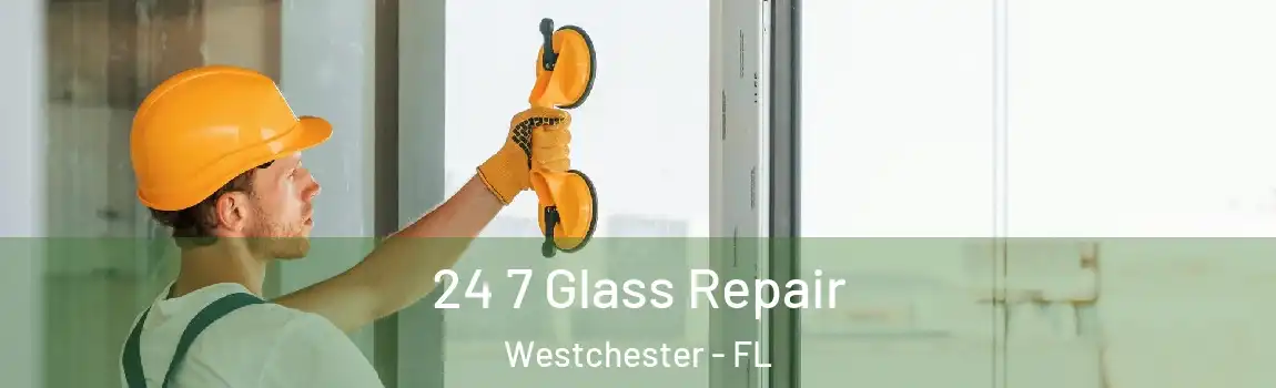 24 7 Glass Repair Westchester - FL