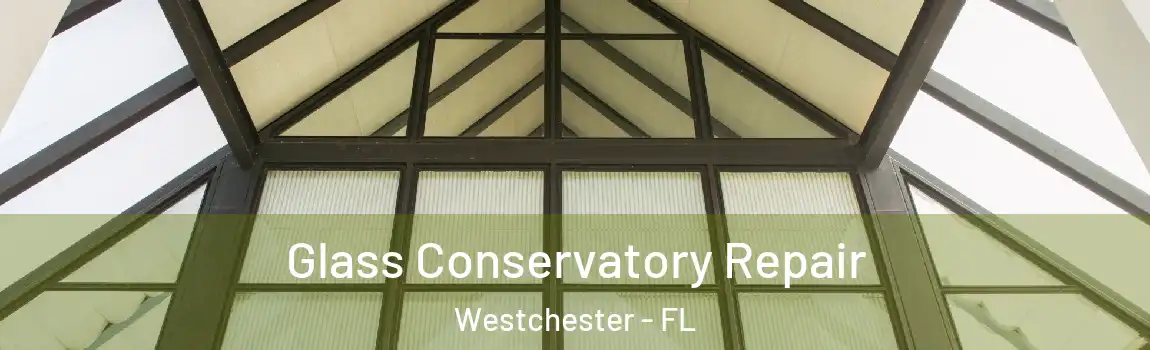  Glass Conservatory Repair Westchester - FL