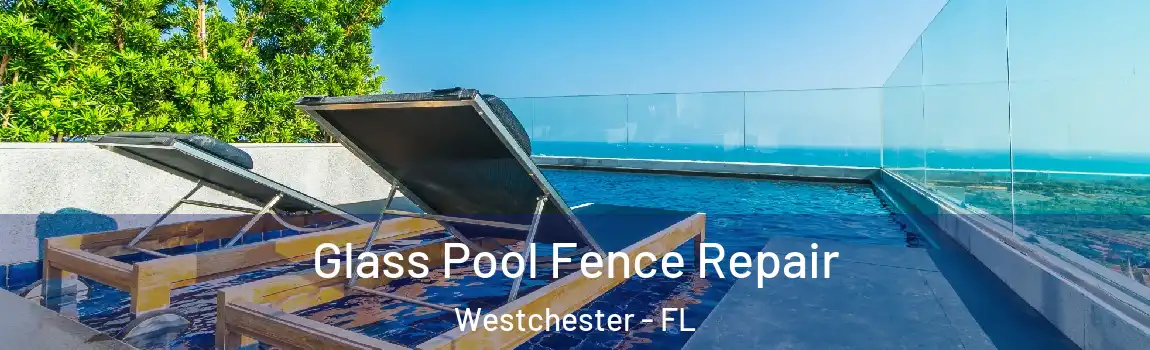 Glass Pool Fence Repair Westchester - FL