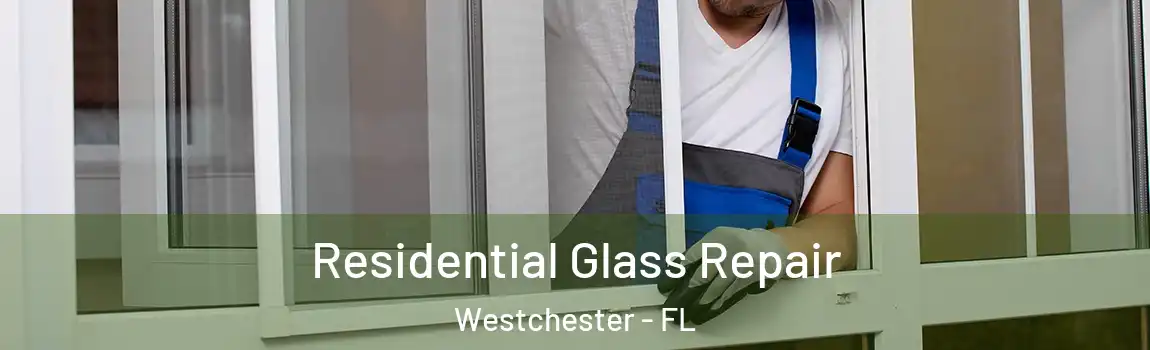 Residential Glass Repair Westchester - FL